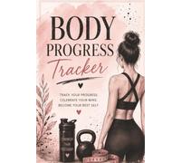 Body Progress Tracker: Track Your Goals, Measurements, Workouts & Progress One Day at a Time