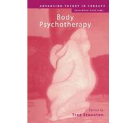 Body Psychotherapy – Advancing Theory in Therapy – Routledge