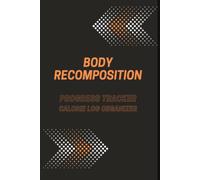 Body Recomposition: Progress tracker calories log orginizer
