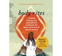 body rites: a holistic healing and embodiment workbook for Black survivors of sexual trauma