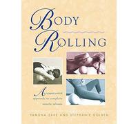 Body Rolling: An Experiential Approach to Complete Muscle Release: Written by Yamuna Zake, 1997 Edition, Publisher: Healing Arts Press [Paperback]