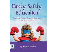 Body Safety Education: A parents' guide to protecting kids from sexual abuse