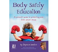 [Body Safety Education: A parents' guide to protecting kids from sexual abuse] [By: Sanders, Jayneen] [November, 2014]