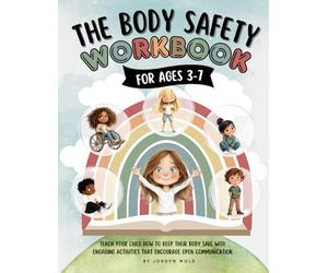 Body Safety Workbook for Kids Ages 3-7: Teaching Body Autonomy, Unsafe Touch, Boundaries, Private Parts, Strangers & Consent Through Fun Activities & Discussions