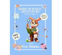 Body Science Adventure with Prof. Nibbles ! - Volume 1: A Colorful and Interactive Human Body Activity Book for Kids! Explore Anatomy with Fun ... Diagrams, and Hands-On STEM Learning