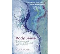 Body Sense: The Science and Practice of Embodied Self-Awareness (Norton Series on Interpersonal Neurobiology): 0