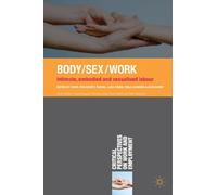 Body/Sex/Work: Intimate, embodied and sexualised labour: 13 (Critical Perspectives on Work and Employment)