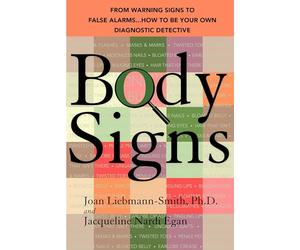 Body Signs: From Warning Signs to False Alarms...How to Be Your Own Diagnostic Detective