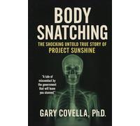 Body Snatching: The Shocking Untold True Story of Project Sunshine