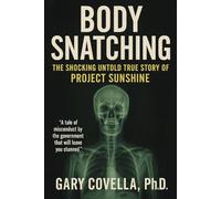 Body Snatching: The Shocking Untold True Story of Project Sunshine