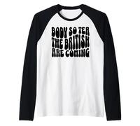 Body So Tea The British Are Coming Funny Y2K Girl Saying Raglan Baseball Tee