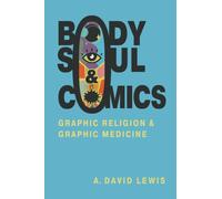 Body, Soul, and Comics : Graphic Religion and Graphic Medicine