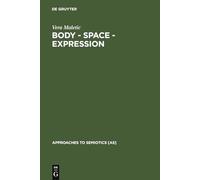 Body - Space - Expression: The Development of Rudolf Laban's Movement and Dance Concepts: 75 (Approaches to Semiotics [AS], 75)