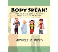 Body Speak!: Listen to Your Body... It Knows What It's Talking About