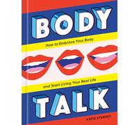 Body Talk: THow to Embrace Your Body and Start Living Your Best Life