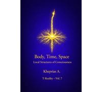 Body, Time, Space: Local Structures of Consciousness: 7 (Series: T-Reality - Philosophy of Mind and Neurophilosophy)