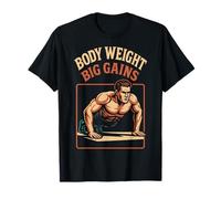Body Weight Big Gains Calisthenics Fitness Gym Training T-Shirt