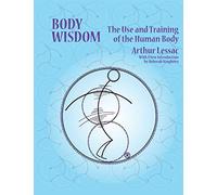 Body Wisdom: The Use and Training of the Human Body
