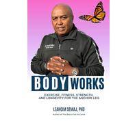 Body Works: Exercise, Fitness, Strength, and Longevity for the Anchor Leg