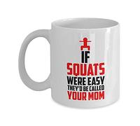 Bodybuilder Coffee Mug:If Squats were Easy They’d Be Called Your Mom; Handmade Cup Funny & Inspirational Lines Perfect Workout Cup, Ceramic Coffee Mug, 11 oz