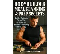 Bodybuilder Meal Planning & Prep Secrets: Insider Tactics for Muscle Growth, Fat Loss, and Meal Prep Mastery Without the Bro-Science: 63 (The Bodybuilding Library)
