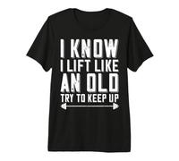 Bodybuilding Barbell Saying I Know i Lift Like an Old Man Premium T-Shirt