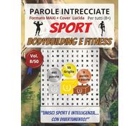 Bodybuilding e Fitness: Parole Intrecciate per tutti a 8+: Sfide sportive e stimolanti per divertirsi, ampliare il vocabolario e mantenere corpo e mente attivi a ogni età. (Parole intrecciate - Sport)
