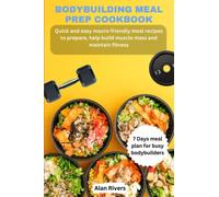 Bodybuilding meal prep cookbook: Quick and easy macro-friendly meal recipes to prepare, help build muscle mass and maintain fitness.