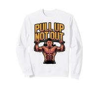 Bodybuilding Pull Up Not Out Workout for Personal Trainer Sweatshirt