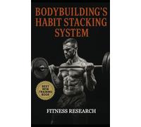 Bodybuilding’s Habit Stacking System: Build Muscle Automatically by Locking Training, Diet, and Recovery Into Daily Habits That Stick