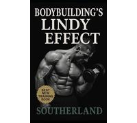 Bodybuilding’s Lindy Effect: Train Like a Veteran, Grow With What Endures: Time-Tested Bodybuilding Principles for Size, Strength, and Longevity