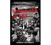Bodyguard of Lies: The Extraordinary True Story Behind D-Day