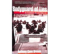 Bodyguard of Lies: The Extraordinary True Story Behind D-Day