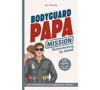 BODYGUARD PAPA: MISSION: Rückendeckung für MAMA
