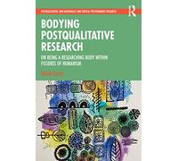 Bodying Postqualitative Research – On Being a Researching Body within Fissures of Humanism