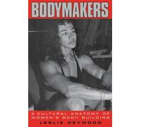 Bodymakers: A Cultural Anatomy of Women's Body Building
