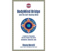BodyMind Bridge and the Self-Healing Mind: A Guide for Therapists and the People They Serve