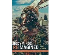 Bodyminds Reimagined: (Dis)ability, Race, and Gender in Black Women's Speculative Fiction