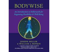 Bodywise: An Introduction to Hellerwork for Regaining Flexibility and Well-Being