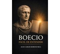 Boecio Fácil de Entender: Vida, Ideas y Pensamiento del Filósofo que Encontró Sabiduría en la Adversidad (Filosofía Fácil de Entender)