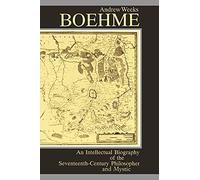 Boehme: An Intellectual Biography of the Seventeenth-Century Philosopher and Mystic