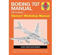 Boeing 707 Manual (Haynes Manuals): 1957 to present. Owners Workshop Manual.: 1957 to present - Insights into the design, construction and operation ... that became the face of 1960s air transport
