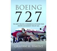 Boeing 727 : The Best-selling Commercial Jetliner that Helped Accelerate the Jet Age