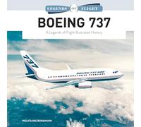 Boeing 737: A Legends of Flight Illustrated History: 1 (Legends of Flight, 1)
