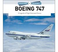 Boeing 747: A Legends of Flight Illustrated History (Legends of Flight) (Legends of Flight, 4)