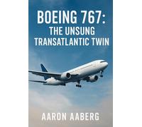 Boeing 767: The Unsung Transatlantic Twin