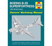 Boeing B-29 Superfortress Owners’ Workshop Manual: 1942-60 (all marks)