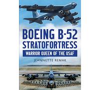Boeing B-52 Stratofortress: Warrior Queen of the USAF
