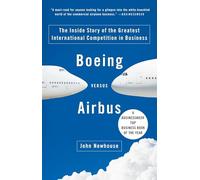 Boeing Versus Airbus: The Inside Story of the Greatest International Competition in Business (Vintage)