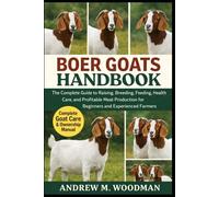BOER GOATS HANDBOOK: The Complete Guide to Raising, Breeding, Feeding, Health Care, and Profitable Meat Production for Beginners and Experienced Farmers